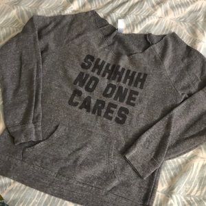 Shhh no one cares sweatshirt